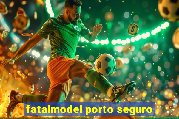 fatalmodel porto seguro